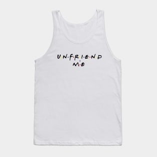 Unfriend me Tank Top